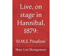 Live, on stage in Hannibal: 1879: 'H.M.S. Pinafore'