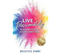 Live Passionately: The Blueprint to Design a Life Truly Worth Living - Ham...
