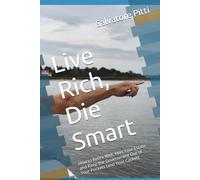 Live Rich, Die Smart: How to Retire Well, Plan Your Estate, and Keep the Government Out of Your Pockets (and Your Casket)
