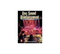 Live Sound Reinforcement: A Comprehensive Guide to P.A. and Music Reinforcement Systems and Technology