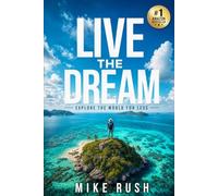 Live the Dream: How anyone can travel the world and live the dream!
