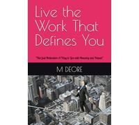 Live the Work That Defines You: “Not Just Motivation-A Way to Live with Meaning and Impact”