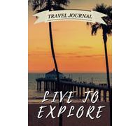 Live to Explore: Lined Travel Journal & Vacation Planner | Ideal for Beach Escapes, Dream Getaways, and Sunset Lovers