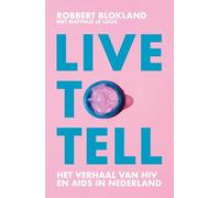 Live to tell: Het verhaal van hiv en aids in Nederland