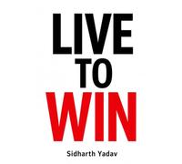 Live to Win: Turn Setbacks into Strength, Build Consistency, and Keep Moving Forward