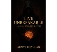 LIVE UNBREAKABLE: A journey of mindset and Hustle