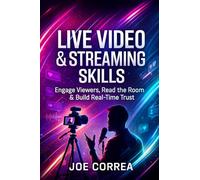 Live Video & Streaming Skills: Engage Viewers, Read the Room & Build Real-Time Trust: 6