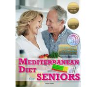 Live Well at 60+: Mediterranean Diet Cookbook for Seniors: Science-Backed Eating for Energy & Longevity: 117 Easy Recipes + 60-Day Meal Plan & Shopping Lists