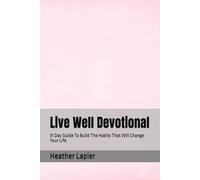 Live Well Devotional: 31 Day Guide To Build The Habits That Will Change Your Life