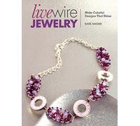 Live Wire Jewelry: Make Colorful Designs That Shine