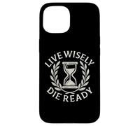 Live Wisely Die Ready - Filosofia della clessidra stoica Custodia per iPhone 15