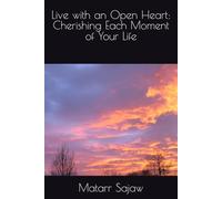 Live with an Open Heart: Cherishing Each Moment of Your Life: 1