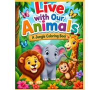 Live with Our Animals: A Jungle Coloring Book with Fun Facts and Short Stories for Kids