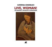 Live, Woman Un dialogo e diciassette monologhi - Condoluci Caterina