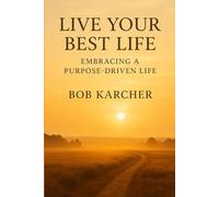 Live Your Best Life: Embracing a Purpose-Driven Life