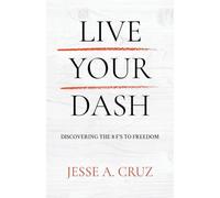 Live Your Dash: Discovering the 8 F's to Freedom