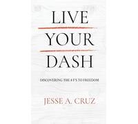 Live Your Dash: Discovering the 8 F's to Freedom