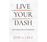Live Your Dash: Discovering the 8 F's to Freedom