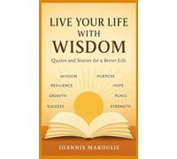 Live Your Life with Wisdom: Quotes and Stories for a Better Life