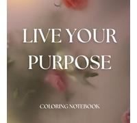 Live Your Purpose: Motivational Rose Coloring Book: Aesthetic floral coloring book