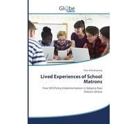 Lived Experiences of School Matrons: Free SHS Policy Implementation in Sekyere-East District, Ghana
