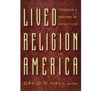 Lived Religion in America: Towards a History of Practice