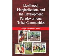Livelihood, Marginalisation, and the Development Paradox among Tribal Communities
