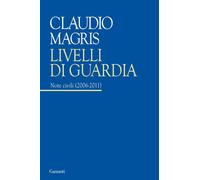 Livelli di guardia. Note civili (2006-2011) - Magris Claudio