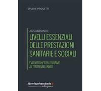 Livelli essenziali delle prestazioni sanitarie e sociali. Evoluzione delle norme al terzo millennio
