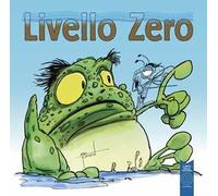 Livello Zero. Ediz. illustrata