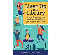 Liven Up Your Library: Design Engaging and Inclusive Programs for Tweens and Teens