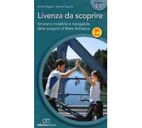 Livenza da scoprire. Itinerario ciclabile e navigabile dalle sorgenti al Mare Adriatico