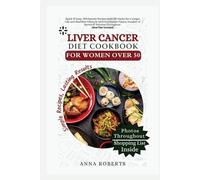 LIVER CANCER DIET COOKBOOK FOR WOMEN OVER 50: Simple, Flavorful, Delicious & Nutritious Recipes to Support Liver Health, Boost Immunity, and Aid Recovery - Tailored for Women Over 50 (Colored)