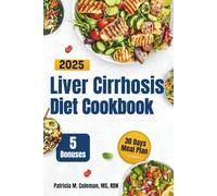Liver Cirrhosis Diet Cookbook 2025: A Simple Guide with Easy Healing Recipes and a Step-by-Step Plan to Cleanse, Restore, and Support Immunity Naturally