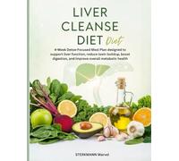 Liver Cleanse Diet: 4-Week Detox-Focused Meal Plan designed to support liver function, reduce toxin buildup, boost digestion, and improve overall metabolic health