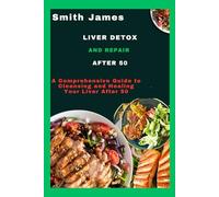 Liver detox and repair after 50: A Comprehensive Guide to Cleansing and Healing Your Liver After 50