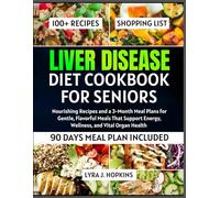 Liver Disease Diet Cookbook for Seniors: Nourishing Recipes and a 3-Month Meal Plans for Gentle, Flavorful Meals That Support Energy, Wellness, and Vital Organ Health
