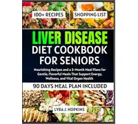 Liver Disease Diet Cookbook for Seniors: Nourishing Recipes and a 3-Month Meal Plans for Gentle, Flavorful Meals That Support Energy, Wellness, and Vital Organ Health