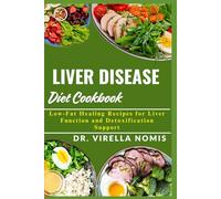 LIVER DISEASE DIET COOKBOOK: Low-Fat Healing Recipes for Liver Function and Detoxification Support