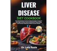 LIVER DISEASE DIET COOKBOOK: Nourishing Recipes And Smart Eating Strategies To Support Vital Organ Function, Reduce Inflammation, Boost Energy, And Promote A Balanced, Health-Focused Lifestyle