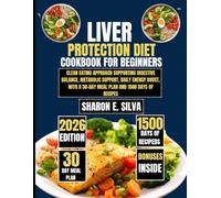 Liver Protection Diet Cookbook for Beginners 2026: Clean eating approach supporting digestive balance, metabolic support, daily energy boost, with a 30-day meal plan and 1500 days of recipes