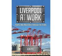 Liverpool at Work: People and Industries Through the Ye - Libro in brossura...