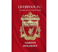 LIVERPOOL FC: A GLOBAL LEGACY FORGED IN RED