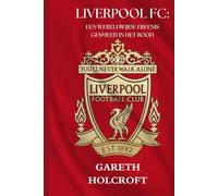 LIVERPOOL FC: EEN WERELDWIJDE ERFENIS GESMEED IN HET ROOD
