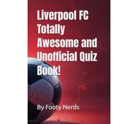 Liverpool FC Totally Awesome and Unofficial Quiz Book!