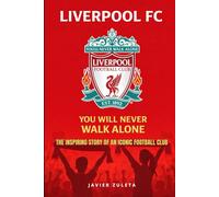LIVERPOOL FC.: YOU WILL NEVER WALK ALONE
