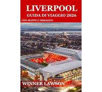 LIVERPOOL GUIDA DI VIAGGIO 2026: SCOPRI IL LUNGOMARE, IL CALCIO, LE STRADE STORICHE, LA GASTRONOMIA LOCALE, LA VITA CULTURALE, GLI SPAZI VERDI E LE FUGHE COSTIERE
