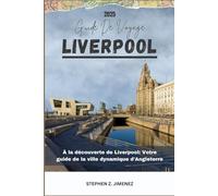 LIVERPOOL GUIDE DE VOYAGE: À la découverte de Liverpool: Votre guide de la ville dynamique d'Angleterre