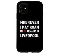Liverpool Ovunque io possa vagare Il mio cuore rimane a Liverpool Custodia per iPhone 11