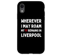 Liverpool Ovunque io possa vagare Il mio cuore rimane a Liverpool Custodia per iPhone XR